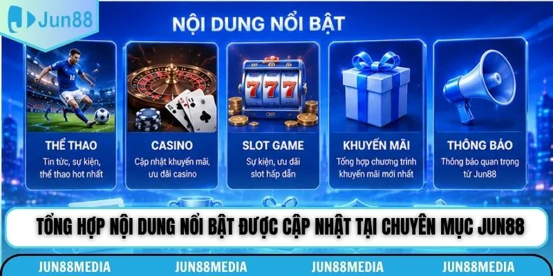 Tổng hợp nội dung nổi bật được cập nhật tại chuyên mục Jun88